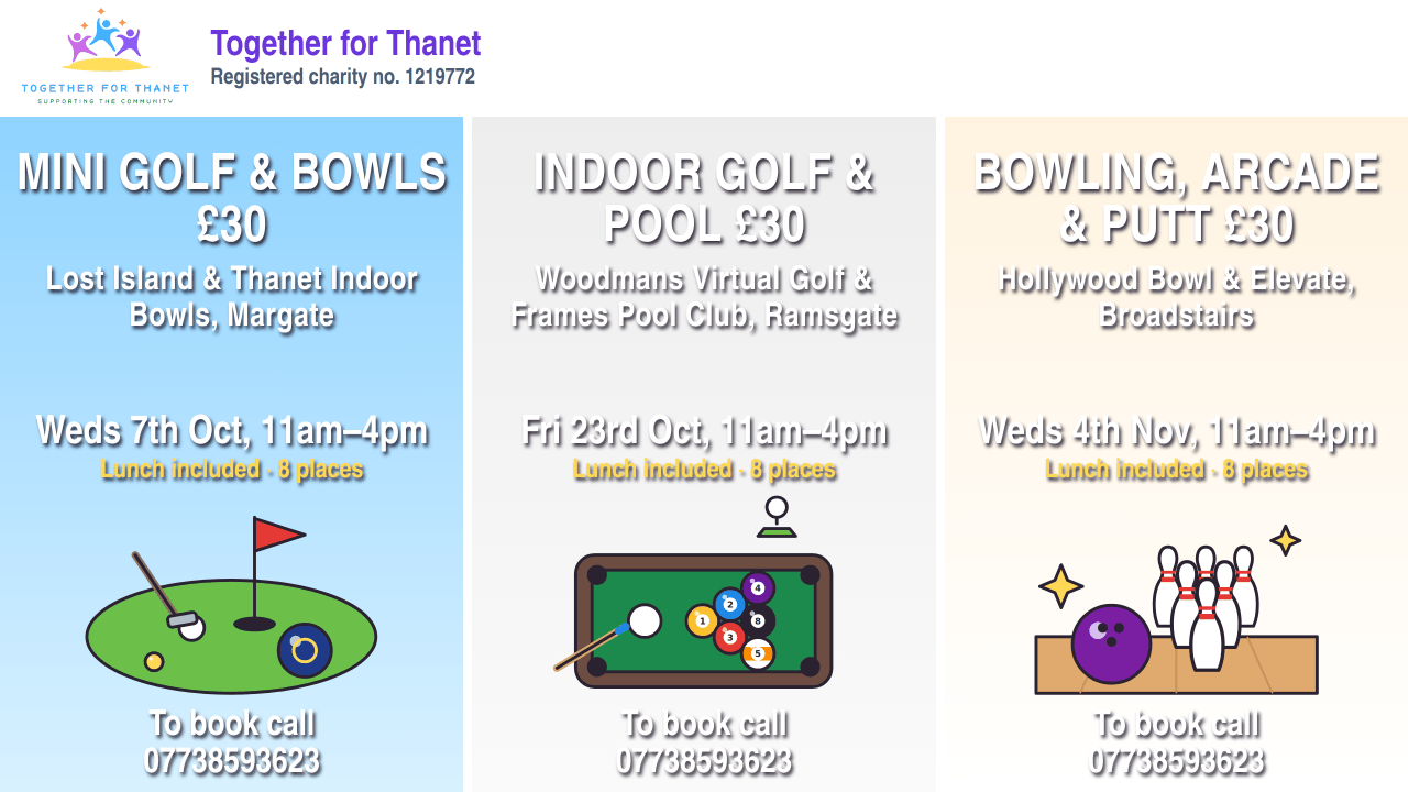 Day trips poster: Mini golf and bowls, Margate, Wednesday 7 October; Indoor golf and pool, Ramsgate, Friday 23 October; Bowling, arcade and putt, Broadstairs, Wednesday 4 November. All 11am to 4pm, £30 including lunch, 8 places. To book call 07738593623.